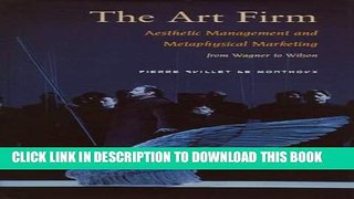 Ebook The Art Firm: Aesthetic Management and Metaphysical Marketing (Stanford Business Books