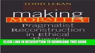 Ebook Making Morality: Pragmatist Reconstruction in Ethical Theory (The Vanderbilt Library of