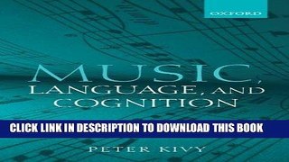 Best Seller Music, Language, and Cognition: And Other Essays in the Aesthetics of Music Free Read