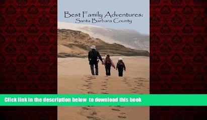 Best book  Best Family Adventures: Santa Barbara County BOOOK ONLINE