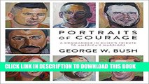 Best Seller Portraits of Courage: A Commander in Chief s Tribute to America s Warriors Free Read