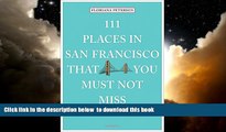 Read books  111 Places in San Francisco That You Must Not Miss BOOOK ONLINE