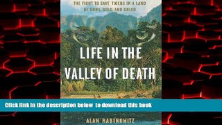 GET PDFbooks  Life in the Valley of Death: The Fight to Save Tigers in a Land of Guns, Gold, and