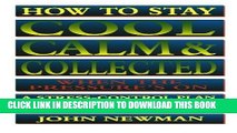 [FREE] Ebook How to Stay Cool, Calm   Collected When the Pressure s On: A Stress-Control Plan for