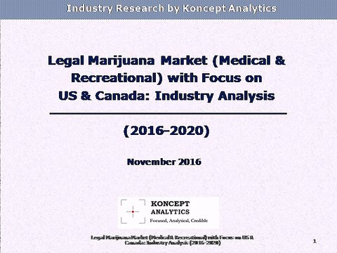 Legal Marijuana Market (Medical & Recreational) with Focus on US & Canada: Industry Analysis (2016-2020)