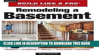 Ebook Remodeling a Basement: Revised Edition (Taunton s Build Like a Pro) Free Read