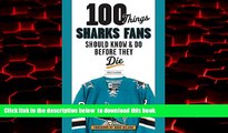 Read books  100 Things Sharks Fans Should Know and Do Before They Die (100 Things...Fans Should