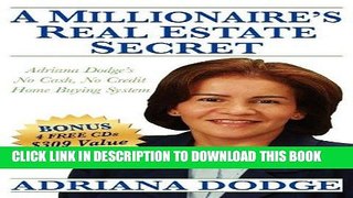 [PDF] Epub A Millionaire s Real Estate Secret: Adriana Dodge s No Cash No Credit Home Buying