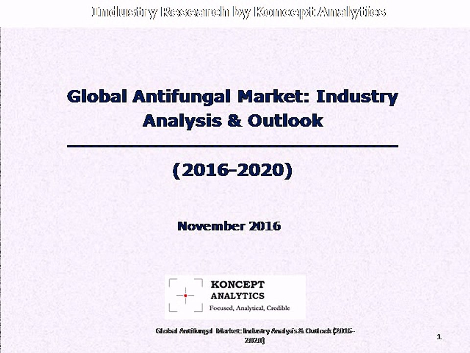 Global Antifungal Market: Industry Analysis & Outlook (2016-2020) - Koncept Analytics