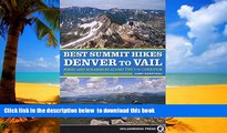 Read book  Best Summit Hikes Denver to Vail: Hikes and Scrambles Along the I-70 Corridor BOOK