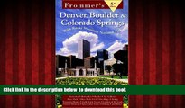 Best books  Frommer s Denver, Boulder   Colorado Springs, 5th Edition BOOOK ONLINE