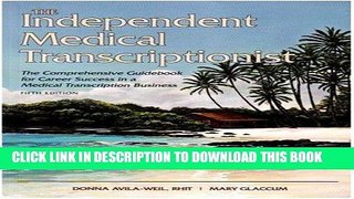 Best Seller The Independent Medical Transcriptionist, Fifth Edition: The Comprehensive Guidebook