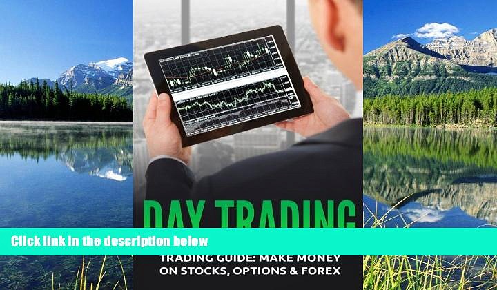PDF [DOWNLOAD] Day Trading: Trading Guide: Make Money on Stocks, Options   Forex BOOOK ONLINE