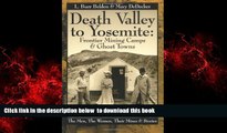 Read book  Death Valley to Yosemite: Frontier Mining Camps   Ghost Towns--The Men, The Women,
