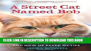 [PDF] A Street Cat Named Bob: And How He Saved My Life Full Colection