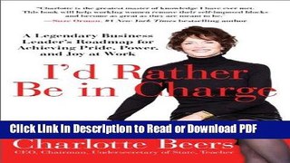 Read I d Rather Be in Charge: A Legendary Business Leader s Roadmap for Achieving Pride, Power,