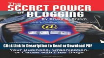 Read The Secret Power of Blogging: How to Promote and Market Your Business, Organization, or Cause