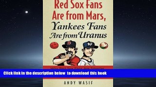 GET PDFbook  Red Sox Fans Are from Mars, Yankees Fans Are from Uranus: Why Red Sox Fans Are