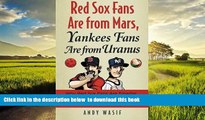Read books  Red Sox Fans Are from Mars, Yankees Fans Are from Uranus: Why Red Sox Fans Are