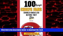 liberty books  100 Things Chiefs Fans Should Know   Do Before They Die (100 Things...Fans Should