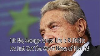 Oh_No,_George_Soros__Life_Is_RUINED__He_Just_Got_The_Worst_News_of_His_Life!_-_L
