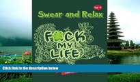 READ book Sweary Coloring Book: F*ck My Life (Swear Word Coloring Book) (Swear and Relax) (Volume