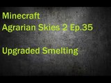 Minecraft Agrarian Skies 2 Ep. 35 Upgraded Smelting