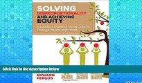 READ NOW  Solving Disproportionality and Achieving Equity: A Leader s Guide to Using Data to