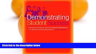 READ NOW  Demonstrating Student Success: A Practical Guide to Outcomes-Based Assessment of