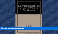 READ THE NEW BOOK Electropharmacologic Control of Cardiac Arrhythmias: To Delay Conduction or to