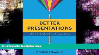 READ PDF [DOWNLOAD] Better Presentations: A Guide for Scholars, Researchers, and Wonks BOOOK ONLINE