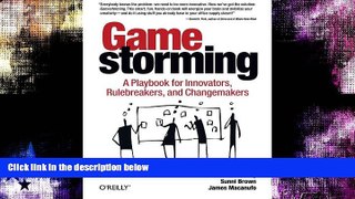 READ THE NEW BOOK Gamestorming: A Playbook for Innovators, Rulebreakers, and Changemakers READ