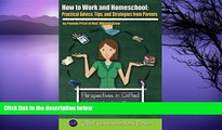 Buy NOW  How to Work and Homeschool: Practical Advice, Tips, and Strategies from Parents