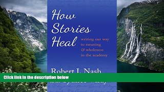 Buy NOW  How Stories Heal: Writing our Way to Meaning and Wholeness in the Academy (Critical