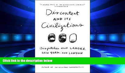 READ book  Discontent and Its Civilizations: Dispatches from Lahore, New York, and London