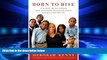READ book  Born to Rise: A Story of Children and Teachers Reaching Their Highest Potential  BOOK