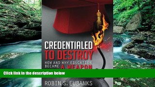 Deals in Books  Credentialed to Destroy: How and Why Education Became a Weapon  READ PDF Best