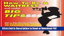 Read How to Be a Waitress and Make Big Tips: Get a Top Server s Secrets to Maximizing Your Tip