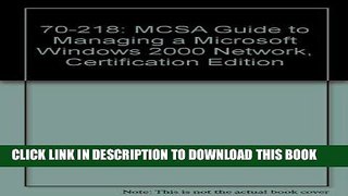 [READ] Online 70-218: MCSA Guide to Managing a Microsoft Windows 2000 Network, Certification