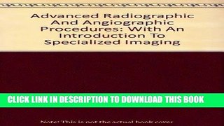 Best Seller Advanced Radiographic and Angiographic Procedures: With an Introduction to Specialized