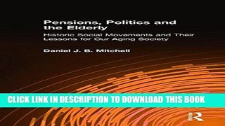 KINDLE Pensions, Politics and the Elderly: Historic Social Movements and Their Lessons for Our