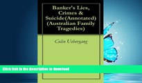 EBOOK ONLINE  Banker s Lies, Crimes   Suicide(Annotated) (Australian Family Tragedies Book 1)