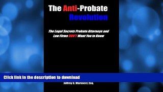 READ BOOK  The Anti-Probate Revolution: The Legal Secrets Probate Attorneys And Law Firms DON T
