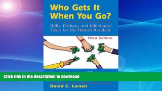 FAVORITE BOOK  Who Gets It When You Go?: Wills, Probate, and Inheritance Taxes for the Hawaii