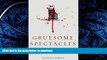 READ BOOK  Gruesome Spectacles: Botched Executions and America s Death Penalty FULL ONLINE