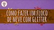 Fika Dika - Como fazer um floco de neve com glitter