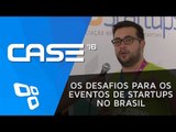 CASE '16 - Os desafios para os eventos de Startups no Brasil | Entrevista TechStars e ABStartups