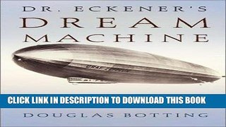 [READ] Kindle Dr. Eckener s Dream Machine: The Great Zeppelin and the Dawn of Air Travel Free