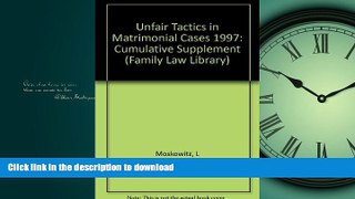 READ BOOK  Unfair Tactics in Matrimonial Cases, 1997 Cumulative Supplement (Family Law Library)