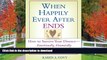 READ BOOK  When Happily Ever After Ends: How to Survive Your Divorce Emotionally, Financially and